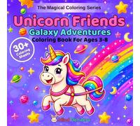 Unicorn Friends: Galaxy Adventures: A Magical Coloring Book for Kids Ages 3-8 | 30+ Single-Sided Magical Pages Featuring Cute Unicorns with Crystals, ... & Galaxy Scenes (The Magical Coloring Series)