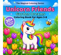 Unicorn Friends: Garden Dreams: A Magical Coloring Book for Kids Ages 3-8 | 30+ Adorable Unicorn Scenes with Flowers, Gardens & Magic (The Magical Coloring Series)