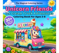 Unicorn Friends: Ice Cream Truck Adventures: A Magical Coloring Book for Kids Ages 3-8 | 30+ Single-Sided Pages of Sweet and Fun Illustrations with ... Frozen Treats (The Magical Coloring Series)