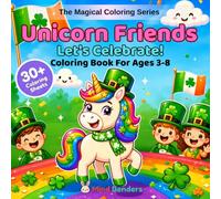 Unicorn Friends: Let’s Celebrate!: A Magical Coloring Book for Kids Ages 3-8 | 30+ Single-Sided Pages of Unicorns with Holidays, Festivals & Special ... the World (The Magical Coloring Series)