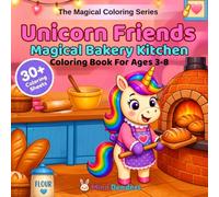 Unicorn Friends: Magical Bakery Kitchen: A Magical Coloring Book for Kids Ages 3-8 | 30+ Single-Sided Pages of sweet, sparkly baking fun. A delicious ... kids ages 3-8. (The Magical Coloring Series)