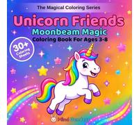 Unicorn Friends: Moonbeam Magic: A Magical Coloring Book for Kids Ages 3-8 | 30+ Adorable Unicorn Designs with Stars, Moons & Nighttime Magic (The Magical Coloring Series)