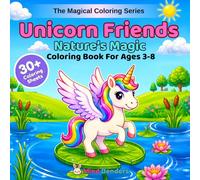 Unicorn Friends: Nature's Magic: A Magical Coloring Book for Kids Ages 3-8 | 30+ Single-Sided Magical Pages of Flowers, Ponds, Butterfly Wings & Forest Friends (The Magical Coloring Series)