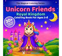 Unicorn Friends: Royal Kingdom: A Magical Coloring Book for Kids Ages 3-8 | 30+ Single-Sided Magical Pages of Castles, Thrones, Knights, Royal Balls & Kingdom Adventures (The Magical Coloring Series)