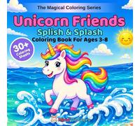 Unicorn Friends: Splish & Splash: A Magical Coloring Book for Kids Ages 3-8 | 30+ Unicorn Scenes with Mermaids, Ocean, Waves & Water Adventures (The Magical Coloring Series)