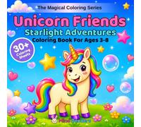 Unicorn Friends: Starlight Adventures: A Magical Coloring Book for Kids Ages 3-8 | 30+ Single-Sided Pages of Unicorn Scenes with Celestial Skies, ... & Cozy Forests (The Magical Coloring Series)