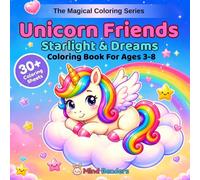 Unicorn Friends: Starlight & Dreams: A Magical Coloring Book for Kids Ages 3-8 | 30+ Single-Sided Magical Pages of Moons, Stars, Night Skies & Magical Moments (The Magical Coloring Series)