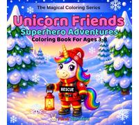 Unicorn Friends: Superhero Adventures: A Magical Coloring Book for Kids Ages 3-8 | 30+ Single-Sided Pages of Hero-Themed Coloring Pages with Capes, ... Friends (The Magical Coloring Series)