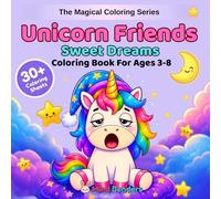 Unicorn Friends: Sweet Dreams: A Magical Coloring Book for Kids Ages 3-8 | 30+ Bedtime Scenes with Unicorns, Stars & Moonlit Adventures (The Magical Coloring Series)