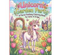 Unicorn Garden Party: A Floral Fantasy Coloring Book for Girls 4-8 Age: Cute, Easy, and Bold Designs of Unicorns, Flowers, and Tea Parties | Fun Creative Activity Pages for Kids