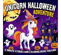Unicorn Halloween Adventure 5 Minute Stories and Coloring Book for Kids: Bold and Easy Designs in a Cute Cozy Fall Unicorn Coloring Book with Short ... Grade Kids (Cozy Fall & Halloween Collection)