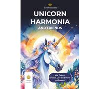 Unicorn Harmonia and Friends: Wise Tales of Kindness, Love & Empathy for Children
