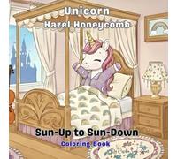 Unicorn Hazel Honeycomb: Sun-Up to Sun-Down Coloring Book