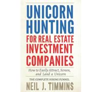 Unicorn Hunting for Real Estate Investment Companies: How to Easily Attract, Screen, and Land a Unicorn The Complete Hiring Funnel