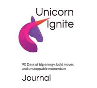 Unicorn Ignite: 90 Days of big energy, bold moves and unstoppable momentum