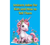 Unicorn Jokes for Kids and How to Tell Them: 12