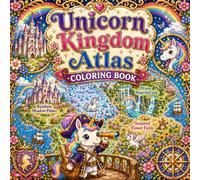 Unicorn Kingdom Atlas Coloring Book for Kids and Adults: Fantasy Maps, Magical Realms, Cute Unicorn Adventures, Castles, Rainbow Lands and Explorer Worlds