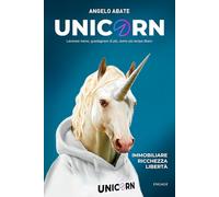UNICORN: Lavorare meno, guadagnare di più, avere più tempo libero (Libri per imprenditori Engage/Book Boost)