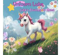Unicorn Luha: A cute story about a Luha's journey to Mama