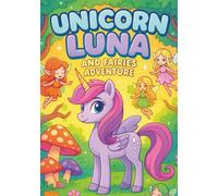 Unicorn Luna and Fairies Adventure: Magical Coloring Book for Kids - 100 Cute and Enchanting Pages with Unicorns, Fairies, and Fantasy Scenes | Every ... Book for Girls (Luna The Unicorn Adventures)