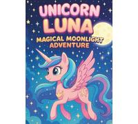Unicorn Luna Moonlight Adventure: 100 Magical Nighttime Coloring Pages for Kids Ages 3-8: Cute Kawaii Unicorns, Moon, Stars, and Magical Night Scenes ... and Imagination (Luna The Unicorn Adventures)