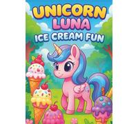 Unicorn Luna’s Ice Cream Adventure: 100 Sweet and Magical Coloring Pages for Kids Ages 3-8: Fun Kawaii Unicorns, Ice Cream, Candy, and Rainbow ... Designs to Spark Creativity and Imagination