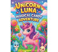 Unicorn Luna’s Magical Candy Adventure - 100 Sweet and Fun Kawaii Coloring Pages for Kids: Adorable Unicorn Adventures Full of Candy, Rainbows, and ... for Markers! (Luna The Unicorn Adventures)