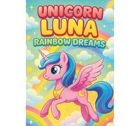Unicorn Luna’s Rainbow Dreams: 100 Magical and Cute Coloring Pages for Kids Ages 3-8: Kawaii Unicorns, Rainbows, Stars, and Clouds - Fun and Easy ... to Inspire Joy, Creativity, and Imagination