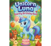 Unicorn Luna Sparkly Birthday Bash: 100 Fun and Magical Coloring Pages for Kids Ages 3-8: Cute Kawaii Unicorns, Balloons, Cakes, and Party Fun - Easy ... Boys to Celebrate Creativity and Imagination