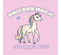 Unicorn Magic!!!: A Whimsical Coloring Book of Magical Unicorn Adventures / 8.5 x 8.5 / 44 pages / 22 Ilustrations