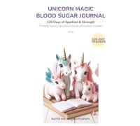 Unicorn Magic: Blood Sugar Journal for Girls: 120 Days of Sparkles & Strength - A Friendly Diabetes Tracker with Unicorn Friends, Affirmations, and Weekly Wins for Girls with Type 1 Diabetes