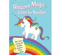 Unicorn Magic Color by Number: Relax, Color and Enjoy 40 Delightful Images for Kids and Adults