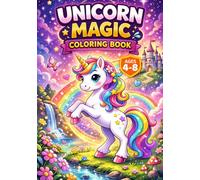 Unicorn Magic Coloring Book: Fun, Easy & Bold Coloring Pages for Kids Ages 4-8 Cute Unicorns, Simple Scenes, and Magical Adventures (Unicorn Magic Adventures Coloring Series Ages 4-8)