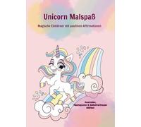 Unicorn Malspaß - Magische Einhörner mit positiven Affirmationen zum Ausmalen: Kreatives Malbuch für Kinder mit Nachspuren, Achtsamkeit und Selbstvertrauen