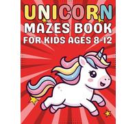 Unicorn Mazes for Kids Ages 8-12: A Creative Puzzle Activity Book with Unicorn-Themed Mazes to Improve Focus and Problem-Solving Skills