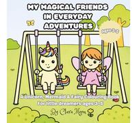Unicorn, Mermaid and Fairy Coloring Book for Kids Ages 3-5: My Magical Friends in Everyday Adventures Bold Easy Pages for Toddlers and Preschoolers