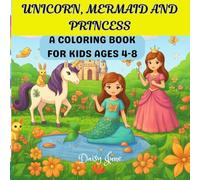 UNICORN, MERMAID AND PRINCESS: A COLORING BOOK