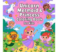 Unicorn, Mermaid and Princess Coloring Book: A Magical Fantasy Coloring Adventure for Girls Ages 4-8 | Cute Unicorns, Beautiful Mermaids & Lovely Princesses for Creative Screen-Free Fun
