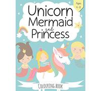 Unicorn, Mermaid and Princess Colouring Book: For Kids Ages 4-8