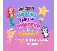 Unicorn, Mermaid, Fairy & Princess Coloring Book for Girls Ages 4-8: 40 Cute and Magical Designs for Kids to Spark Creativity and Joy: Cute Gift for ... Who Love Magic, Fantasy and Coloring Fun