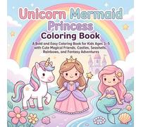 Unicorn Mermaid Princess Coloring Book: A Bold and Easy Coloring Book for Kids Ages 3-5 with Cute Magical Friends, Castles, Seashells, Rainbows, and Fantasy Adventures