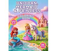 Unicorn, Mermaid & Princess Coloring Book Ages 4-8: A Magical Adventure with Cute and Easy Fantasy Designs for Kids
