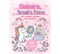 Unicorn, Mermaid & Princess Coloring Book for Kids Ages 4-8: 50 Cute and Magical Designs with Thick Lines - Easy Coloring Pages for Girls