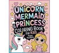 Unicorn, Mermaid & Princess Coloring Book: Fun and Easy Coloring Pages for Kids Ages 4-8 | Perfect Gift for Kids | Ideal for Holidays, Vacations, and Free Time