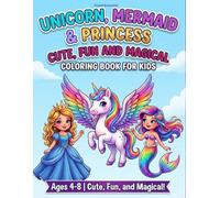 Unicorn, Mermaid & Princess: Cute, Fun and Magical Coloring Book For Kids Ages 4-8: 50 Adorable and Simple Magical Pages with Thick Lines for Toddlers, Boys, and Girls