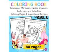 Unicorn, Mermaids, Princesses, Fairies, Ballerinas, and Butterflies Coloring Book for Girls Ages 4-12 80 Inspirational Sayings Large Coloring Pages: ... for Pencil Grasp and Early Letter Learning