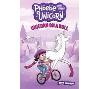 Unicorn On A Roll 2: Another Phoebe and Her Unicorn Adventure: Volume 2