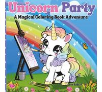 Unicorn Party: A Magical Coloring Book Adventure: Coloring Fun with Unicorns, Pegasi & Friends. An 8.5 X 8.5 coloring book. Big, Bold & Easy for Kids!