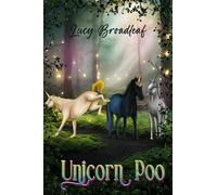 Unicorn Poo: A true story about real unicorns, an eldritch forest, and the forbidden human world. (Tales from the Great and Ancient Forest)