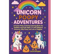 Unicorn Poopy Adventures: A Funny Potty-Training Coloring Book for Toddlers and Kids Ages 2-5 with Magical Unicorns, Silly Poop, and Lots of Giggles (Carol Pottypal's Poopy Adventures)